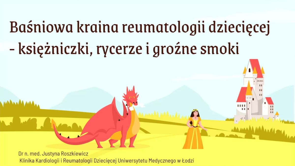 Baśniowa kraina reumatologii dziecięcej – księżniczki, rycerze i groźne smoki | Dr Justyna Roszkiewicz