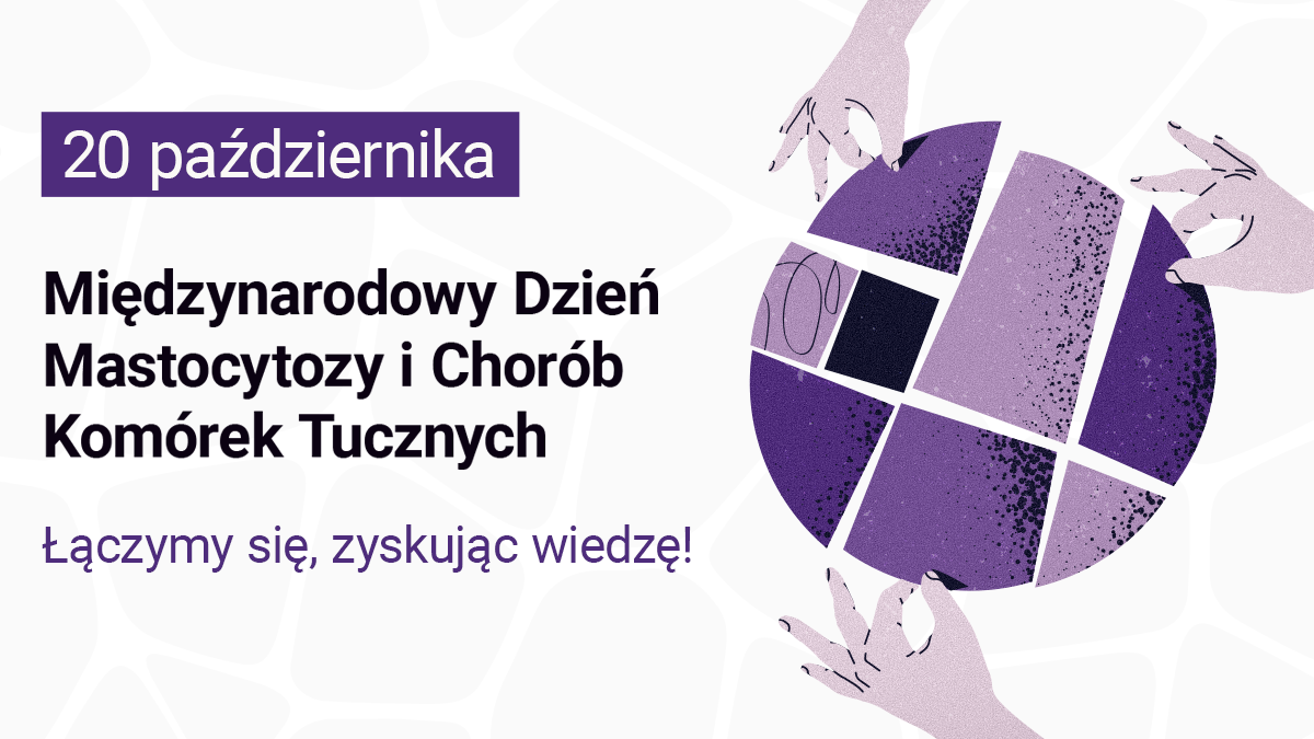 Międzynarodowy Dzień Mastocytozy i Chorób Komórek Tucznych | Zrozumieć chorobę